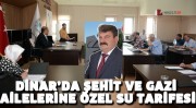 DİNAR İLÇEMİZ’DE ŞEHİT VE GAZİ AİLELERİNE ÖZEL SU TARİFESİ 