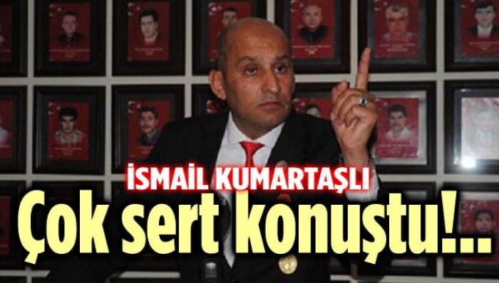 KUMARTAŞLI’DAN SERT AÇIKLAMA                  