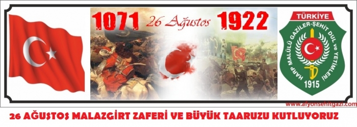 KUMARTAŞLI;26 AĞUSTOS MALAZGİRT ZAFERİ VE BÜYÜK TAARUZU KUTLUYORUZ                  