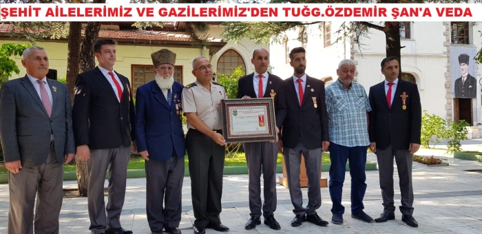 İKMAL VE GARNİZON KOMUTANI TUĞG. ÖZDEMİR ŞAN’A ŞEHİT AİLELERİ VE GAZİLERDEN VEDA                  