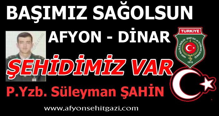 ŞEHİDİMİZ VAR DİNAR - P.Yzb. Süleyman ŞAHİN                  