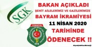ŞEHİT AİLELERİMİZ VE GAZİLERİMİZE RAMAZAN BAYRAMI İKRAMİYESİ 11 NİSAN 2020 TARİHİNDE ÖDENECEK