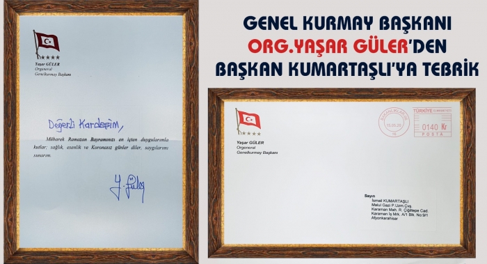 BAŞKAN KUMARTAŞLI’YA GENELKURMAY BAŞKANIMIZ ORGENERAL YAŞAR GÜLER’DEN TEBRİK                  