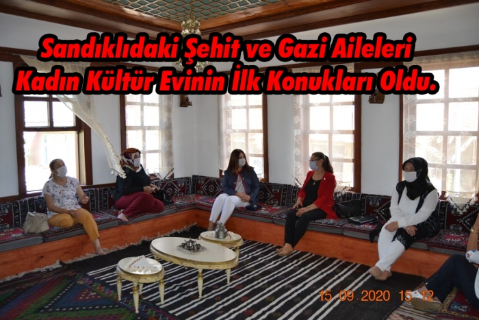 Sandıklıdaki Şehit ve Gazi Aileleri  Kadın Kültür Evinin İlk Konukları Oldu.                  