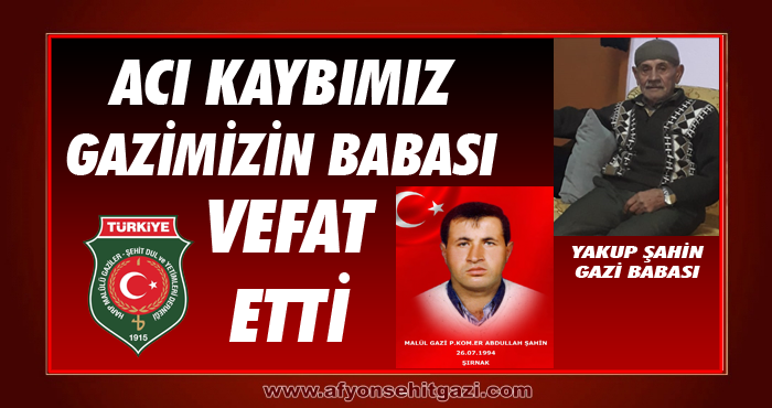 ACI KAYBIMIZ GAZİMİZ ABDULLAH ŞAHİN’İN BABASI VEFAT ETTİ.                  