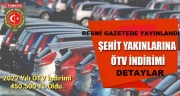 Şehit Aileleri ve Engellilerin  2022 Yılı ÖTV İndirimli Araç Alım Miktarı Belli Oldu.