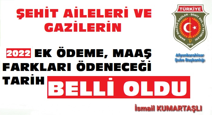 ŞEHİT AİLELERİ VE GAZİLERİN EK ÖDEME, 2022 MAAŞ FARKLARI ÖDENECEĞİ TARİH BELLİ OLDU                  