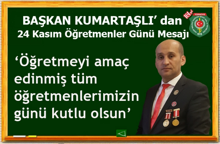 BAŞKAN KUMARTAŞLI’NIN  ÖĞRETMENLER GÜNÜ MESAJI …                  