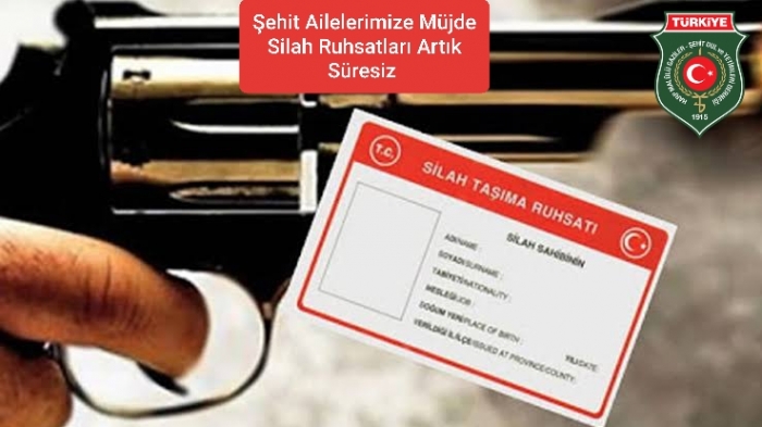 ŞEHİT AİLELERİMİZİN SİLAH RUHSATLARI SÜRESİZ HALE GETİRİLDİ.                  
