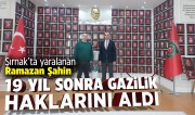 P.ONB. RAMZAN ŞAHİN 19 YIL ÖNCE ŞIRNAK’TA YARALANMIŞTI: BUGÜN GAZİLİK HAKLARINA KAVUŞTU