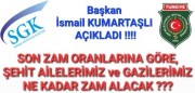 BAŞKAN KUMARTAŞLI AÇIKLADI SON AÇIKLANAN ZAM ORANLARINA GÖRE ŞEHİT AİLELERİMİZ VE GAZİLERİMİZ NE KADAR ZAM ALACAK