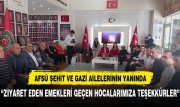 AFSÜ ŞEHİT VE GAZİ AİLELERİNİN YANINDA