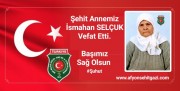 ŞEHİT ANNEMİZ İSMAHAN SELÇUK VEFAT ETTİ