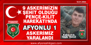 9 ASKERİMİZİN ŞEHİT OLDUĞU PENÇE-KİLİT  HAREKÂTI'NDA  AFYONLU 1 ASKERİMİZ YARALANDI.