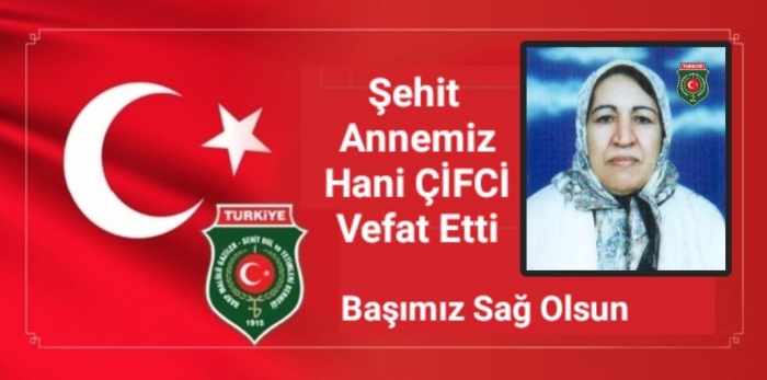 ŞEHİT ANNEMİZ HANİ ÇİFTÇİ VEFAT ETTİ                  