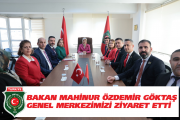 BAKAN MAHİNUR ÖZDEMİR GÖKTAŞ GENEL MERKEZİMİZİ ZİYARET ETTİ