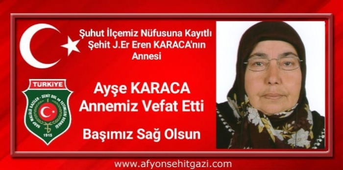 ŞEHİT ANNEMİZ AYŞE KARACA  VEFAT ETTİ                  