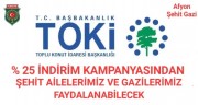 TOKİ İNDİRİM KAMPANYASINDAN ŞEHİT AİLELERİMİZ VE GAZİLERİMİZ YARARLANABİLECEK