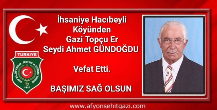 GAZİ SEYDİ AHMET GÜNDOĞDU VEFAT ETTİ                  