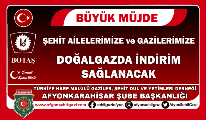 BÜYÜK MÜJDE: ŞEHİT AİLELERİMİZE VE GAZİLERİMİZE DOĞALGAZ İNDİRİMİ                   