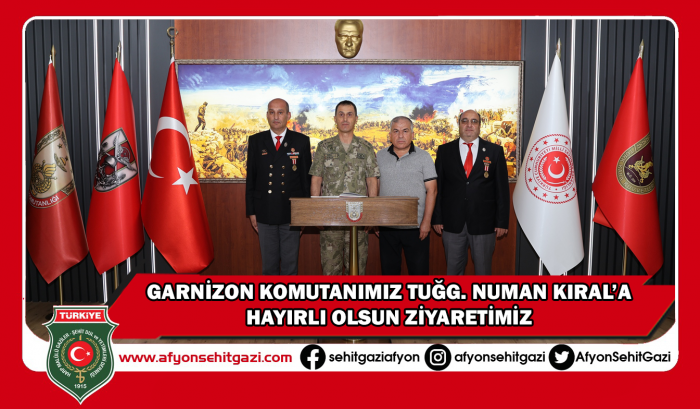 GARNİZON KOMUTANIMIZ TUĞG. NUMAN KIRAL’A HAYIRLI OLSUN ZİYARETİMİZ