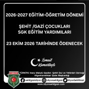 2026-2027 EĞİTİM ÖĞRETİM DÖNEMİ ŞEHİT / GAZİ ÇOCUKLARI EĞİTİM YARDIMLARI 23 EKİM 2026 TARİHİNDE ÖDENECEKTİR.